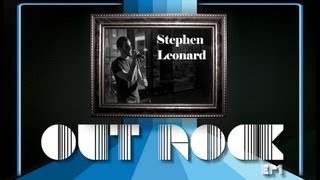 OUT ROCK Ep1 - &quot;Stephen Leonard&quot;