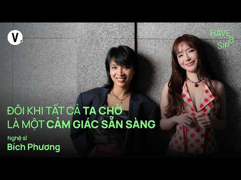 Đôi khi tất cả ta chờ là một cảm giác sẵn sàng - Bích Phương | #HaveASip 236