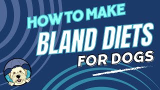 Bland Diet for Dogs: How to Make Chicken and Rice for your Dog with Diarrhea or Upset Stomach