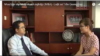 Luật sư Trần Quang Huy trả lời Phỏng vấn về vấn đề “Khung pháp lý cho hoạt động Mua bán và sáp nhập doanh nghiệp tại Việt Nam” – Kênh VITV