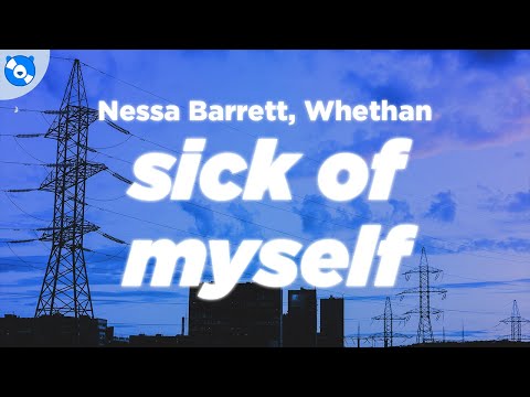 Nessa Barrett, Whethan - sick of myself (Clean - Lyrics)