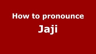 How to pronounce Jaji