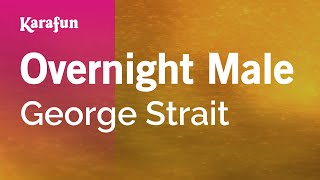 Overnight Male - George Strait | Karaoke Version | KaraFun