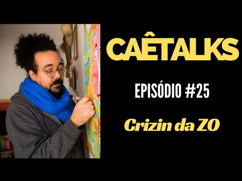 CaêTalks #25 - Crizin da ZO