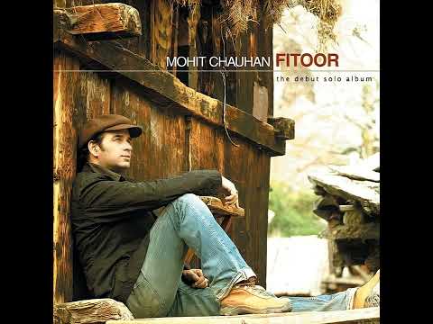 Mai Ni Meriye Mohit Chauhan Fitoor 2009
