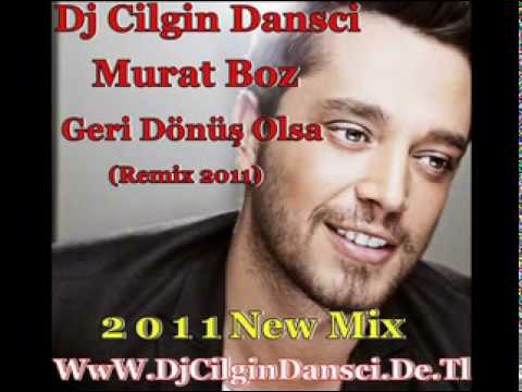 Dj Cilgin Dansci Vs Murat Boz - Geri Dönüs Olsa (Remix 2011)