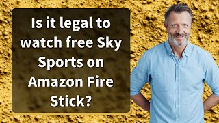 Is it legal to watch free Sky Sports on Amazon Fire Stick?