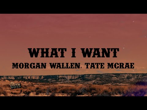 Morgan Wallen, Tate McRae - What I Want (Lyrics)
