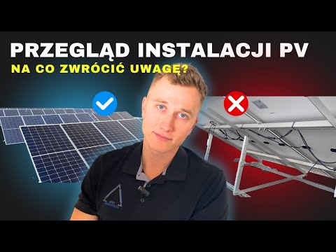 PRZEGLĄD INSTALACJI FOTOWOLTAICZNEJ - Po co? Na co zwrócić uwagę?