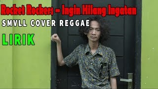 Download lagu SMVLL INGIN HILANG INGATAN ROCKET ROCKERS LIRIK (REGGAE COVER) mp3