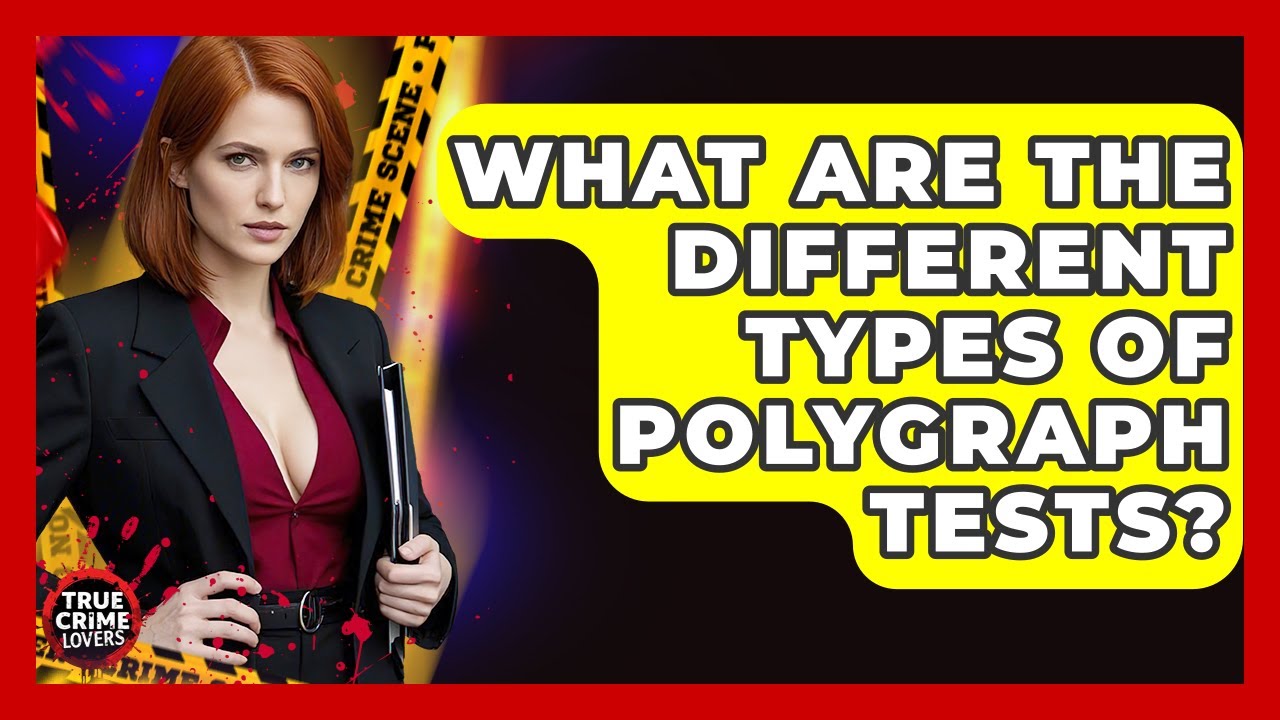 What Are The Different Types Of Polygraph Tests? - True Crime Lovers