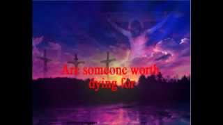 Someone Worth Dying For - Mikeschair with lyrics