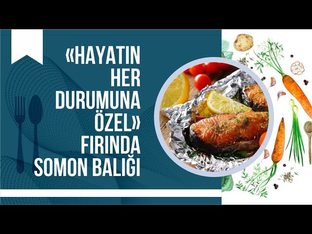 «Hayatın her durumuna özel» fırında somon balığı
