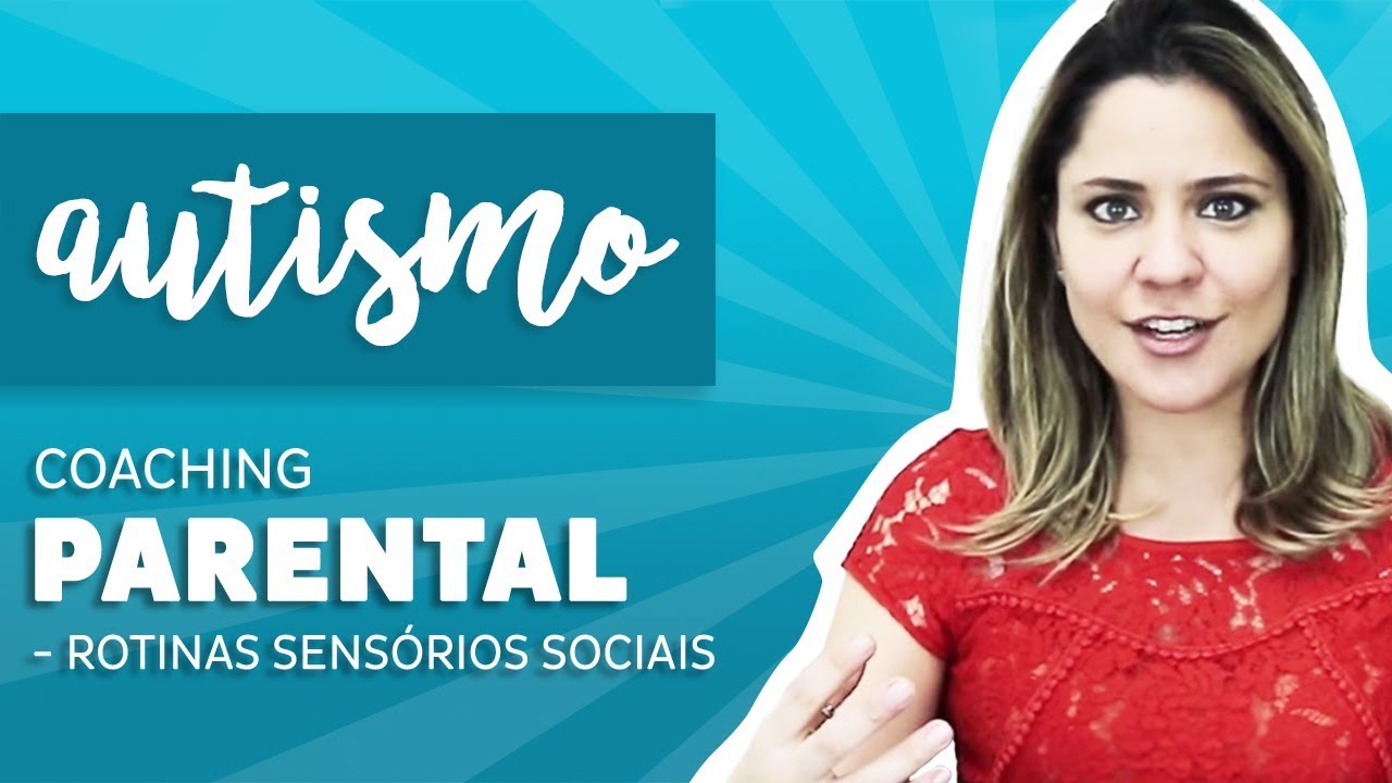 Autismo - Coaching Parental - PARTE 3 - Rotinas Sensório Sociais