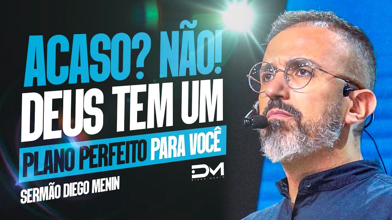 ACASO? NÃO! DEUS TEM UM PLANO PERFEITO PARA VOCÊ - #DIEGOMENIN | SERMÃO