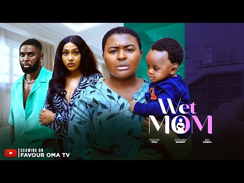 WET MOM (New Movie) FAVOUR OMA RAY ADEKA STEFANIA BASSEY - NIGERIAN MOVIES LATEST 2025 FULL MOVIES
