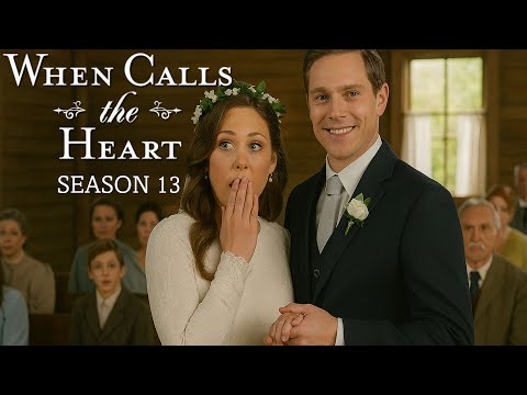 WHEN CALLS THE HEART SEASON 13 A Wedding Shocks Everyone