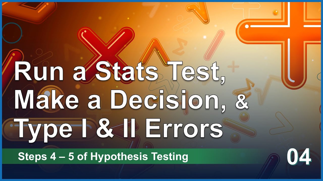 Making a Decision about a Hypothesis Test & Avoiding Type I & II Errors (Steps 4-5) (Week 14D)