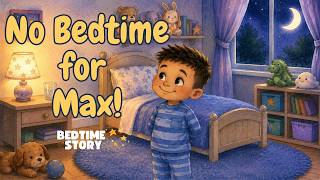 A Relaxing Bedtime Story for Kids | No bedtime for Max!✨🌙