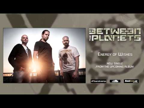 BETWEEN THE PLANETS - ENERGY OF WISHES (NEW TRACK 2015)