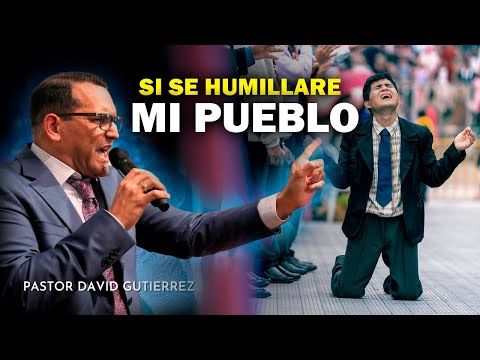 Si se humillare mi Puebloo - Pastor David Gutiérrez