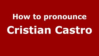 How to pronounce Cristian Castro