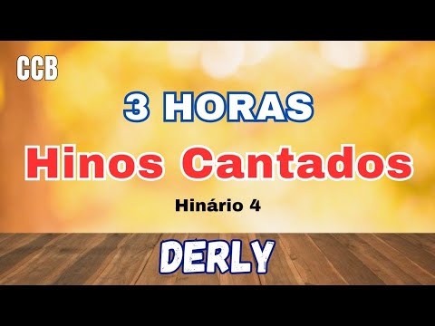 CCB - 3 HORAS de HINOS CANTADOS | Derly | HINÁRIO 4