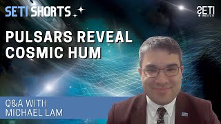 Pulsars Reveal Cosmic Hum ft. Dr. Michael Lam and NANOGrav