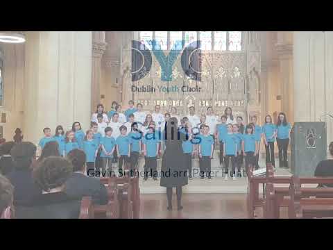 Dublin Youth Choir: Sailing - Gavin Sutherland, arr. Peter Hunt