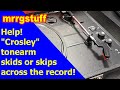 Help! "Crosley" tonearm skids or skips across the record!