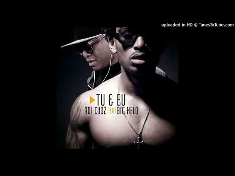 Adi Cudz feat. Big Nelo - Tu & Eu