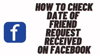 how to check date of friend request received on facebook,how to see all friend requests received