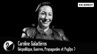 Géopolitique, Guerres, Propagandes et PsyOps ? Caroline Galactéros