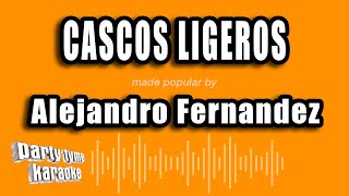 Alejandro Fernandez - Cascos Ligeros (Versión Karaoke)