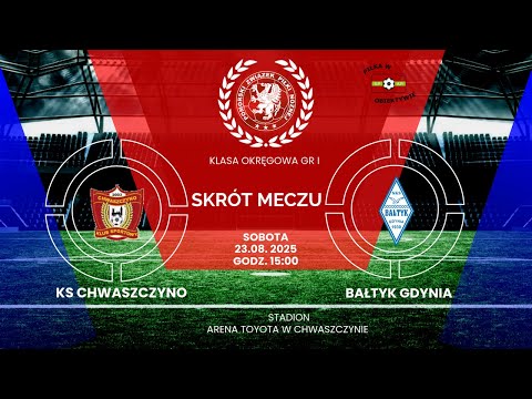 KLASA OKRĘGOWA ''R GOL com'' GR 1 SKRÓT MECZU KS CHWASZCZYNO   BAŁTYK GDYNIA 23 08 2025