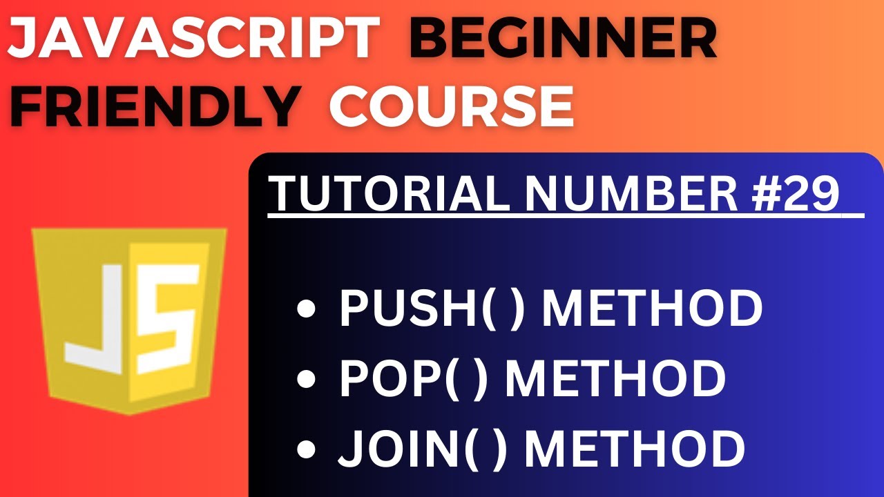 Push ( ) Method | Pop ( ) Method | Join ( ) Method in an Array- JavaScript Tutorial-29 for Beginners