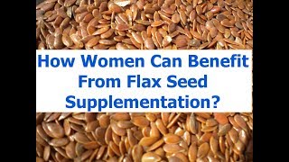 How Women Can Benefit From Flax Seed Supplementation?