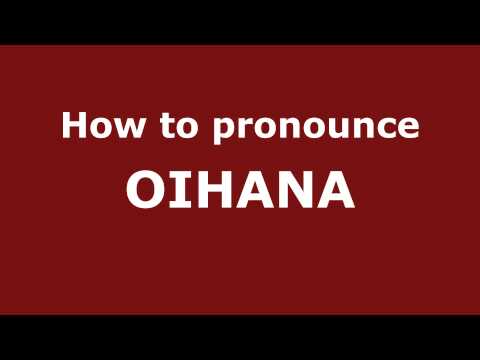 How to Pronounce OIHANA in Spanish - PronounceNames.com