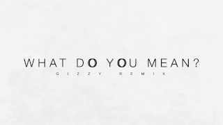 Justin Bieber - What Do You Mean? (GIZZY Remix)
