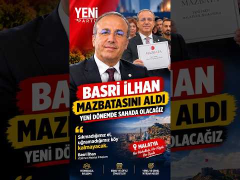 YENİ Parti Malatya'da yeni dönem: Basri İlhan mazbatasını aldı!
