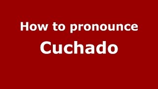How to pronounce Cuchado