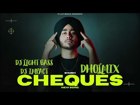Cheques - Dholmix | Shubh | Light Bass11 X DJ Impact | Latest Punjabi songs 2023 | Bhangra Remix DBI