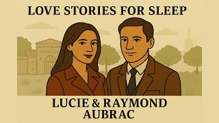 The Couple Who Outsmarted the Nazis in WW2 | Lucie & Raymond Aubrac | Love Stories For Sleep