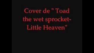 Cover de Toad the wet sprocket Little Heaven