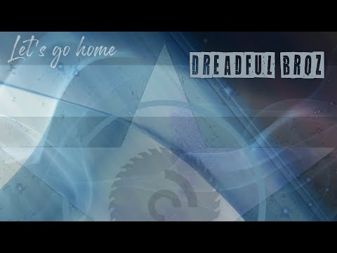 Dreadful Broz - Let's Go Home