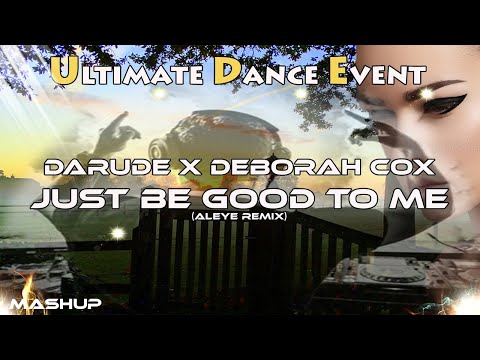 Mashup ♫ Darude x Deborah Cox - Just Be Good To Me (ALEYE Remix)