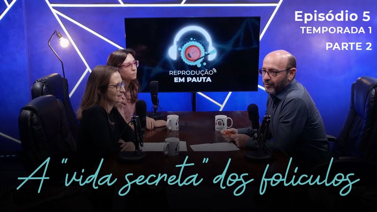 A “vida secreta” dos folículos, | Reprodução em Pauta EP 05 PARTE 1 TP 01