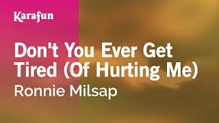 Karaoke Don't You Ever Get Tired (Of Hurting Me) - Ronnie Milsap *