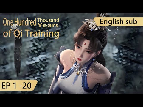 [Eng Sub] One Hundred Thousand Years of Qi Training 1-20  full episode highlights