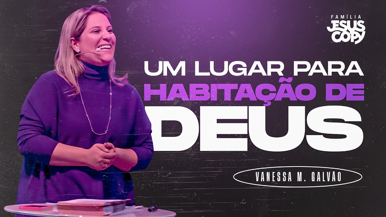 UM LUGAR PARA A HABITAÇÃO DE DEUS | Vanessa Galvão